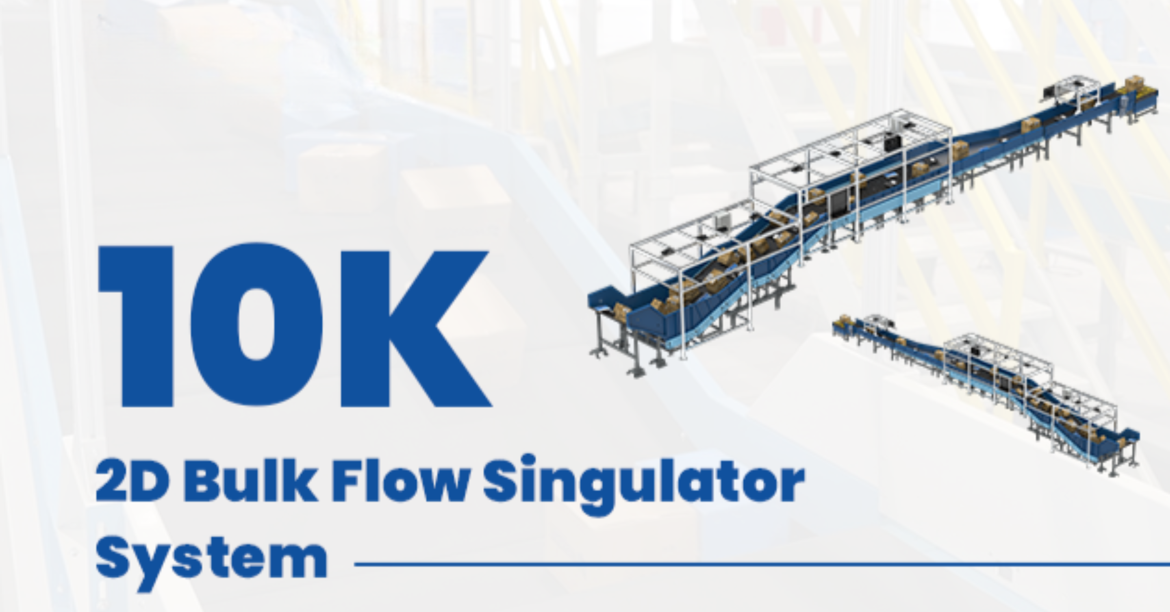 How to Optimise the Bottleneck of Small Parcel Sorting with the 10K 2D Bulk Flow Singulator System